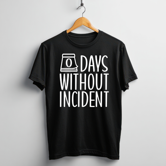 FUNNY T-SHIRT | 0 DAYS WITHOUT INCIDENT