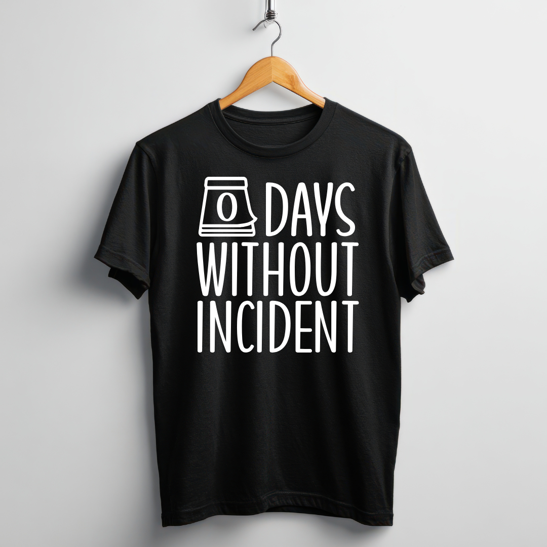 FUNNY T-SHIRT | 0 DAYS WITHOUT INCIDENT