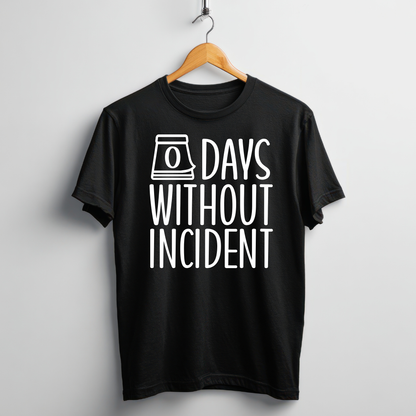 FUNNY T-SHIRT | 0 DAYS WITHOUT INCIDENT