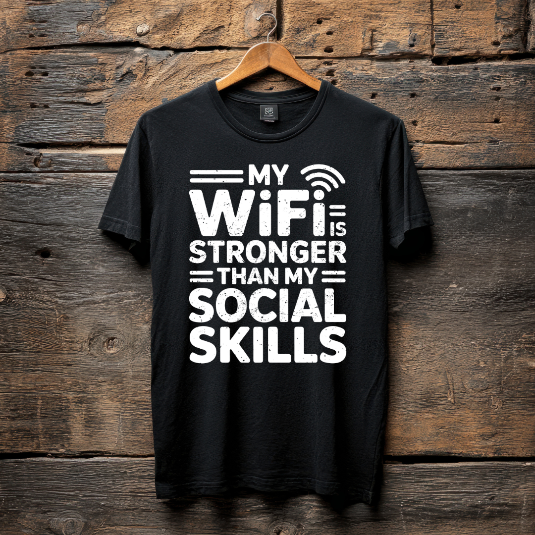 FUNNY T-SHIRT | MY WIFI IS STRONGER THAN MY SOCIAL SKILLS