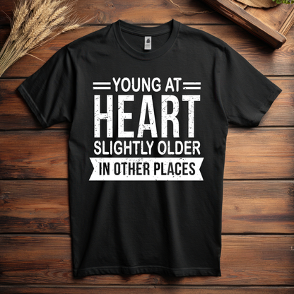 FUNNY T-SHIRT | YOUNG AT HEART SLIGHTLY OLDER IN OTHER PLACES