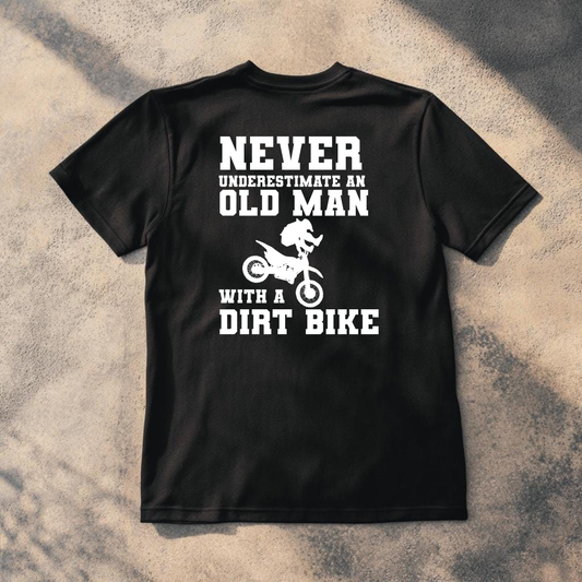 NEVER UNDERESTIMATE OLD MAN WITH A DIRT BIKE