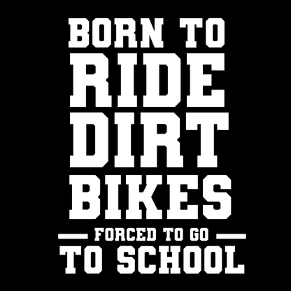 BORN TO RIDE DIRT BIKES