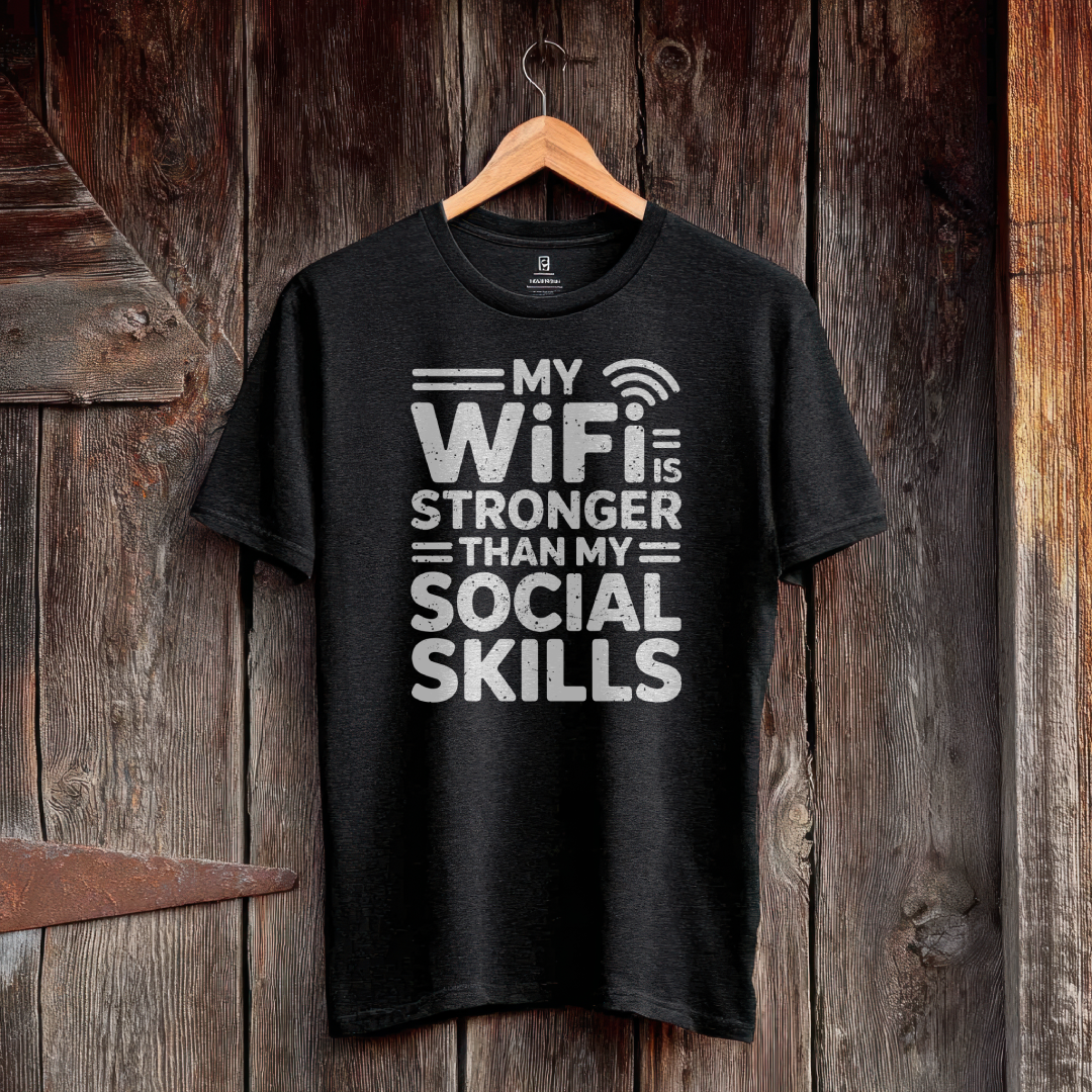 FUNNY T-SHIRT | MY WIFI IS STRONGER THAN MY SOCIAL SKILLS