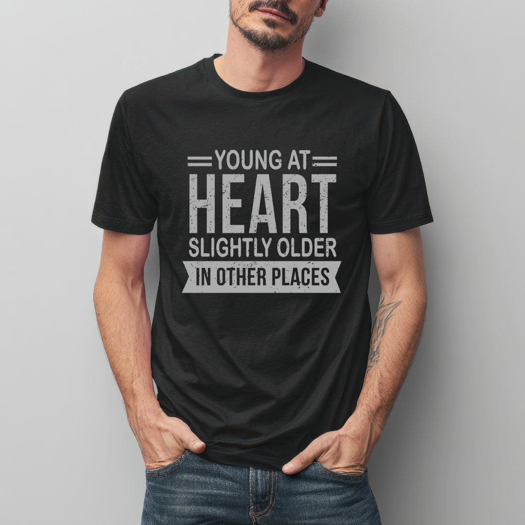 FUNNY T-SHIRT | YOUNG AT HEART SLIGHTLY OLDER IN OTHER PLACES