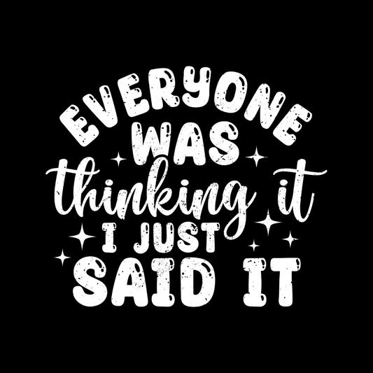 EVERYONE WAS THINKING IT I JUST SAID IT