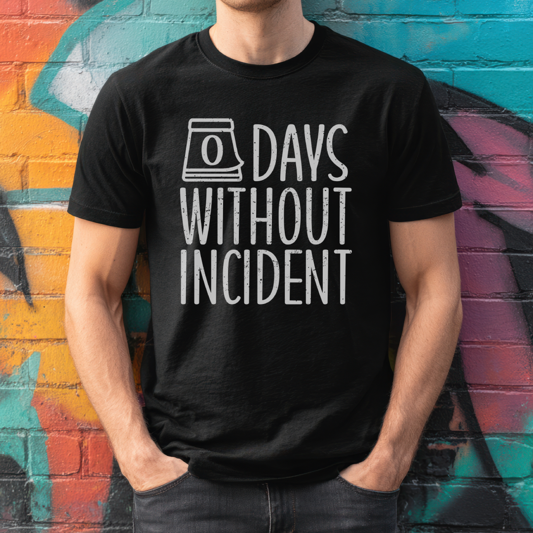 FUNNY T-SHIRT | 0 DAYS WITHOUT INCIDENT